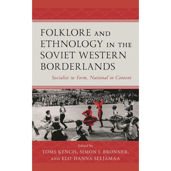 Studies in Folklore and Ethnology: Tradi Folklore and Ethnology in the Soviet Western Borderlands: Socialist in Form, National in Content, Book 6, (Hardcover)