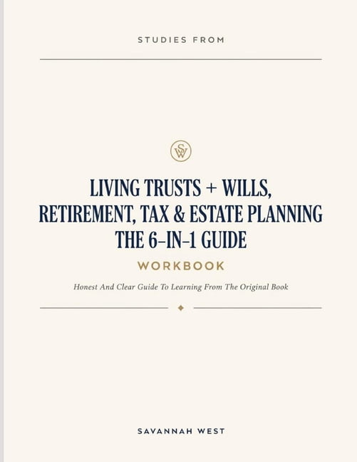 Studies From Living Trusts + Wills, Retirement, Tax & Estate Planning The 6-IN-1 Guide: Honest And Clear Guide To Learni, (Paperback)