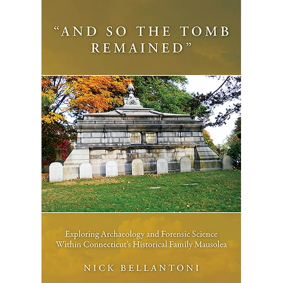 Studies in Funerary Archaeology: And So the Tomb Remained: Exploring Archaeology and Forensic Science Within Connecticut's Historical Family Mausolea (Paperback)