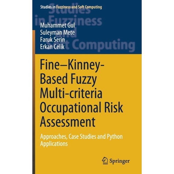 Studies in Fuzziness and Soft Computing Fine-Kinney-Based Fuzzy Multi-Criteria Occupational Risk Assessment: Approaches, Case Studies and Python Applications, Book 398, (Hardcover)