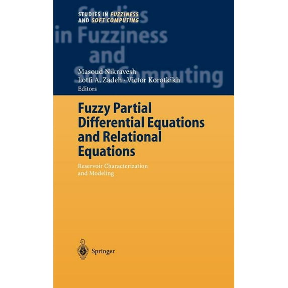 Studies in Fuzziness and Soft Computing Fuzzy Partial Differential Equations and Relational Equations: Reservoir Characterization and Modeling, Book 142, (Hardcover)