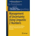 thumbnail image 1 of Studies in Fuzziness and Soft Computing Management of Uncertainty Using Linguistic Z-Numbers: Applications for Decision-Making, Granular Computing and Social Ne, Book 434, (Hardcover), 1 of 1