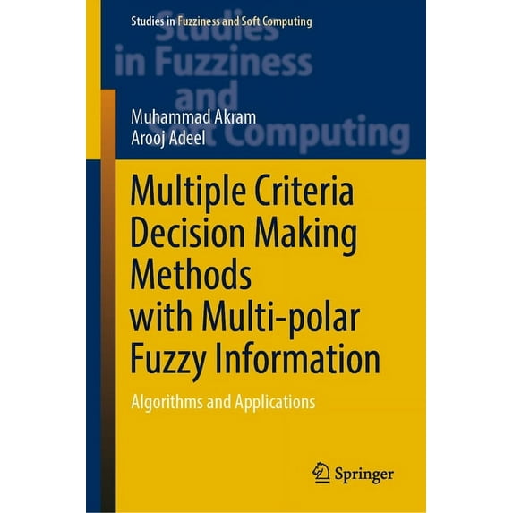 Studies in Fuzziness and Soft Computing Multiple Criteria Decision Making Methods with Multi-Polar Fuzzy Information: Algorithms and Applications, Book 430, (Hardcover)