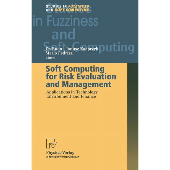 Studies in Fuzziness and Soft Computing Soft Computing for Risk Evaluation and Management: Applications in Technology, Environment and Finance, Book 76, (Hardcover)