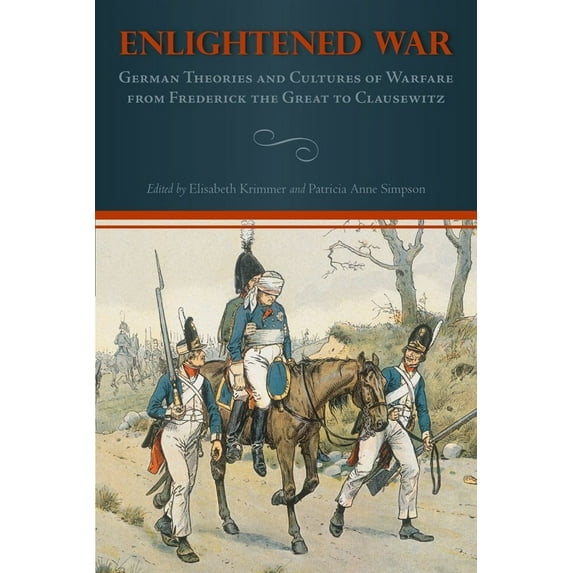 Studies in German Literature Linguistics Enlightened War: German Theories and Cultures of Warfare from Frederick the Great to Clausewitz, Book 98, (Hardcover)