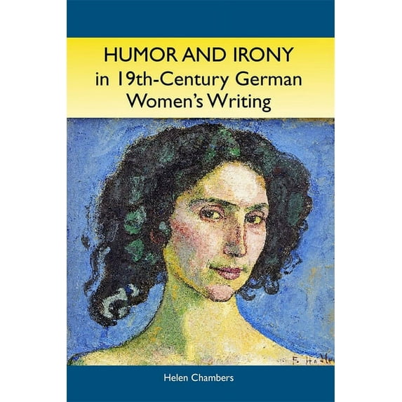 Studies in German Literature Linguistics Humor and Irony in Nineteenth-Century German Women's Writing: Studies in Prose Fiction, 1840-1900, Book 6, (Hardcover)