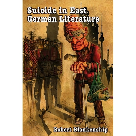 Studies in German Literature Linguistics Suicide in East German Literature: Fiction, Rhetoric, and the Self-Destruction of Literary Heritage, Book 183, (Hardcover)