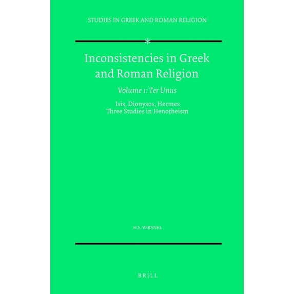 Studies in Greek and Roman Religion: Inconsistencies in Greek and Roman Religion, Volume 1: Ter Unus. Isis, Dionysos, Hermes. Three Studies in Henotheism (Series #6) (Edition 2) (Paperback)