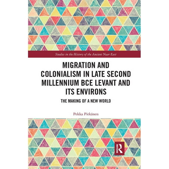 Studies in the History of the Ancient Ne Migration and Colonialism in Late Second Millennium BCE Levant and Its Environs: The Making of a New World, (Paperback)