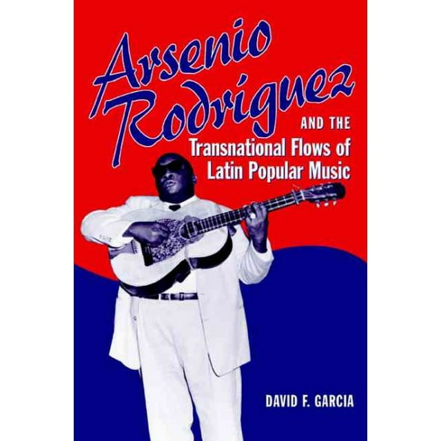 Studies In Latin America & Car: Arsenio Rodríguez and the Transnational Flows of Latin Popular Music (Paperback)