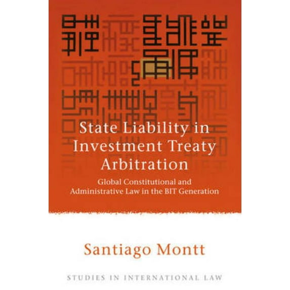 Studies in International Law State Liability in Investment Treaty Arbitration: Global Constitutional and Administrative Law in the Bit Generation, Book 26, (Paperback)