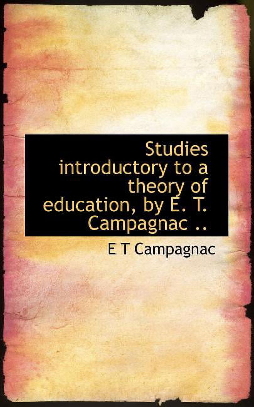 Studies Introductory to a Theory of Education, by E. T. Campagnac .. (Paperback)