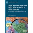 thumbnail image 1 of Studies in Iranian Politics Ngos, Policy Networks and Political Opportunities in Hybrid Regimes: A Case Study of Islamic Republic of Iran, (Paperback), 1 of 1