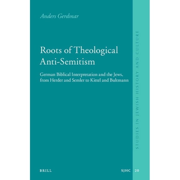 Roots of Theological Anti-Semitism (Paperback): German Biblical Interpretation and the Jews, from Herder and Semler to K, (Paperback)