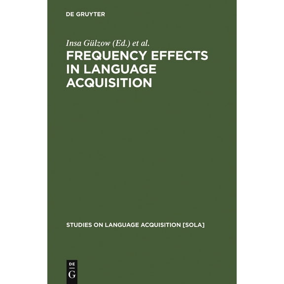 Studies on Language Acquisition [Sola] Frequency Effects in Language Acquisition: Defining the Limits of Frequency as an Explanatory Concept, Book 32, (Hardcover)