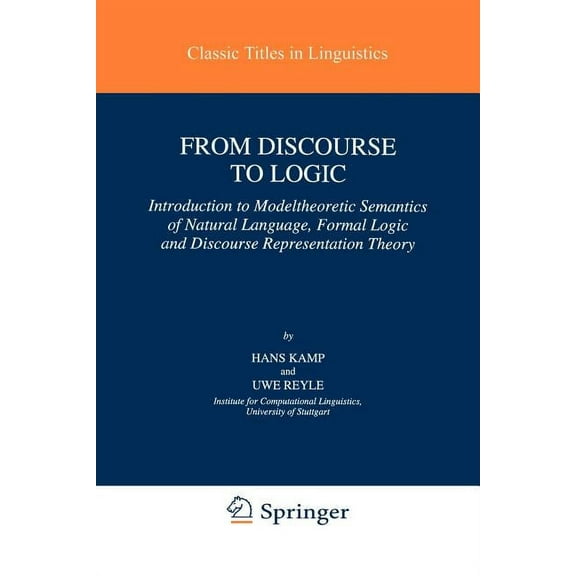 Studies in Linguistics and Philosophy From Discourse to Logic: Introduction to Modeltheoretic Semantics of Natural Language, Formal Logic and Discourse Repres, Book 42, (Paperback)