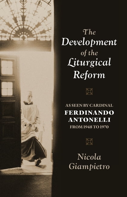 Studies in Liturgical History and Reform The Development of the Liturgical Reform: As Seen by Cardinal Ferdinando Antonelli from 1948 to 1970, Book 3, (Paperback)