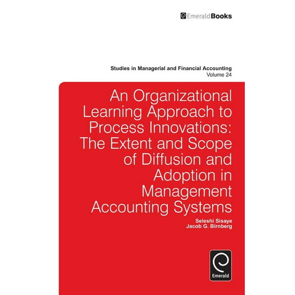 Studies in Managerial and Financial Acco Organizational Learning Approach to Process Innovations: The Extent and Scope of Diffusion and Adoption in Management Ac, Book 24, (Hardcover)