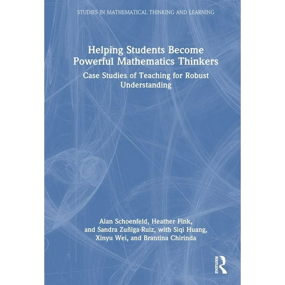 Studies in Mathematical Thinking and Lea Helping Students Become Powerful Mathematics Thinkers: Case Studies of Teaching for Robust Understanding, (Hardcover)