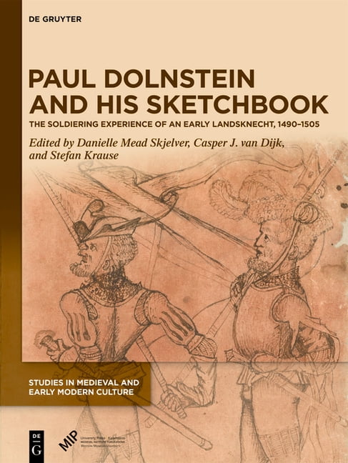 Studies in Medieval and Early Modern Cul Paul Dolnstein and His Sketchbook: The Soldiering Experience of an Early Landsknecht, 1490-1505, Book 92, (Hardcover)