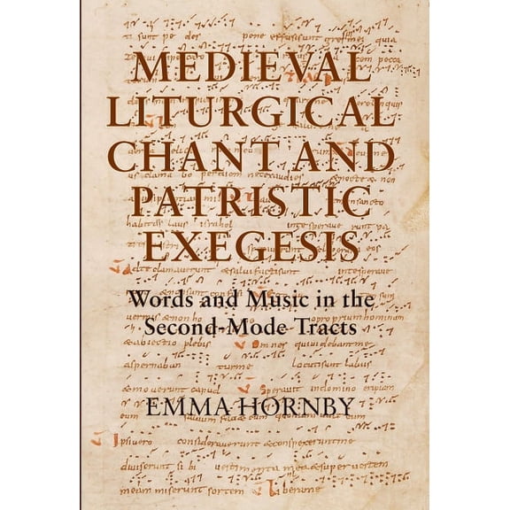 Studies in Medieval and Renaissance Musi Medieval Liturgical Chant and Patristic Exegesis: Words and Music in the Second-Mode Tracts, Book 9, (Hardcover)