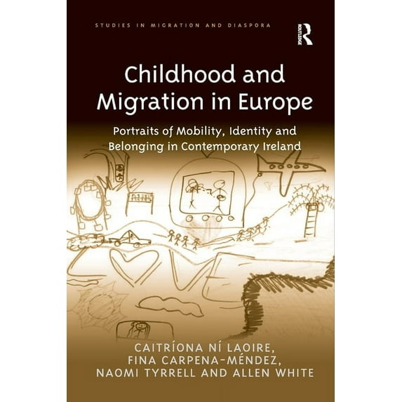 Studies in Migration and Diaspora Childhood and Migration in Europe: Portraits of Mobility, Identity and Belonging in Contemporary Ireland, (Paperback)