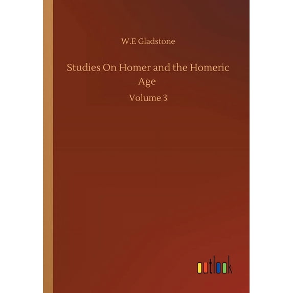 Studies On Homer And The Homeric Age: Volume 3 - 9783752349634