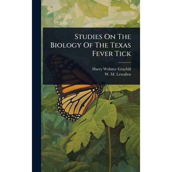 Studies On The Biology Of The Texas Fever Tick, (Hardcover)