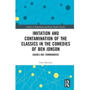 Studies in Performance and Early Modern Imitation and Contamination of the Classics in the Comedies of Ben Jonson Guides Not Commanders, Hardcover