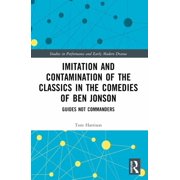 Studies in Performance and Early Modern Imitation and Contamination of the Classics in the Comedies of Ben Jonson Guides Not Commanders, Paperback