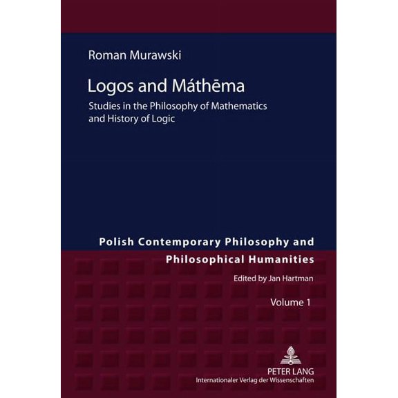 Studies in Philosophy, History of Ideas and Modern Societies: Logos and Mthma: Studies in the Philosophy of Mathematics and History of Logic (Hardcover)