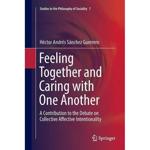 Studies in the Philosophy of Sociality Feeling Together and Caring with One Another: A Contribution to the Debate on Collective Affective Intentionality, Book 7, (Paperback)