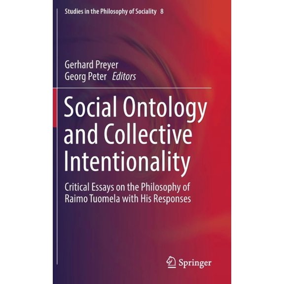 Studies in the Philosophy of Sociality: Social Ontology and Collective Intentionality : Critical Essays on the Philosophy of Raimo Tuomela with His Responses (Series #8) (Hardcover)