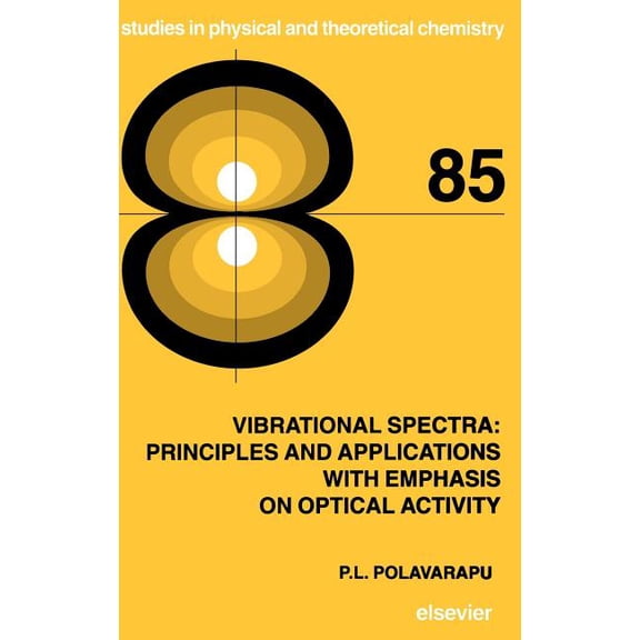 Studies in Physical and Theoretical Chem Vibrational Spectra: Principles and Applications with Emphasis on Optical Activity: Volume 85, Book 85, (Hardcover)