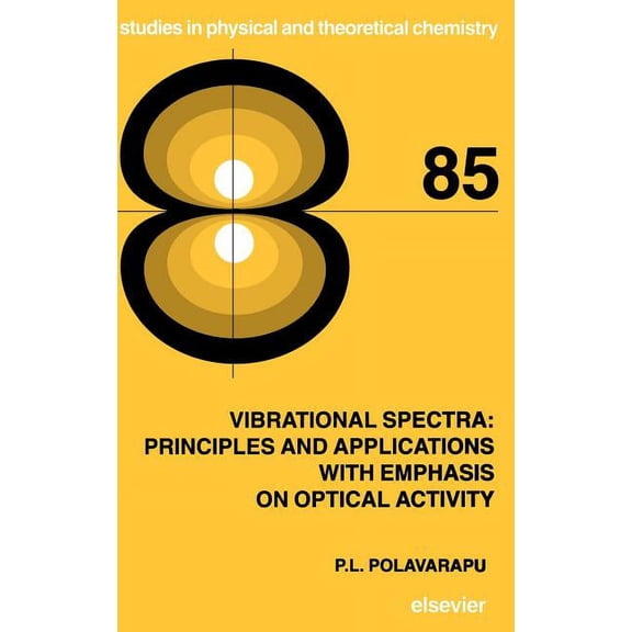 Studies in Physical and Theoretical Chem Vibrational Spectra: Principles and Applications with Emphasis on Optical Activity: Volume 85, Book 85, (Hardcover)