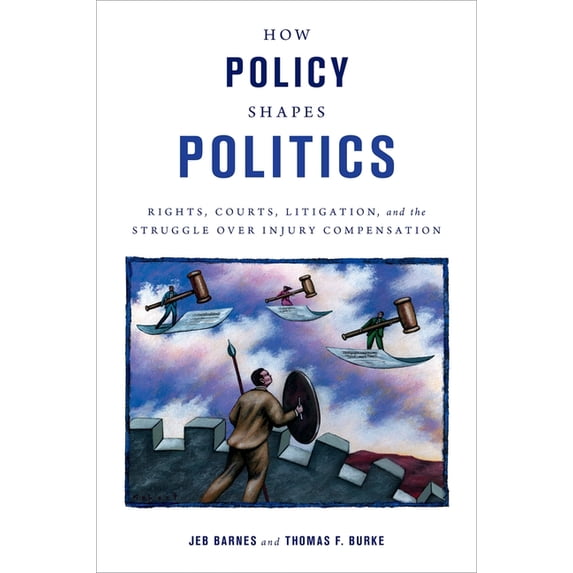 Studies in Postwar American Political De How Policy Shapes Politics: Rights, Courts, Litigation, and the Struggle Over Injury Compensation, (Hardcover)