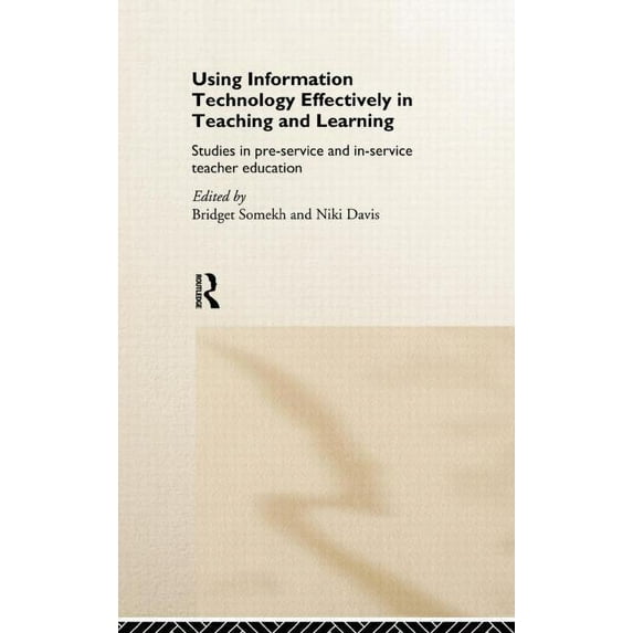 Studies in Pre-Service & In-Service Teac Using IT Effectively in Teaching and Learning: Studies in Pre-Service and In-Service Teacher Education, (Hardcover)