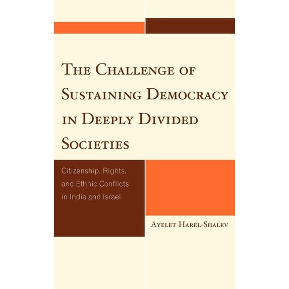 Studies in Public Policy Challenge of Sustaining Democracy in Deeply Divided Societies: Citizenship, Rights, and Ethnic Conflicts in India and Is, (Hardcover)