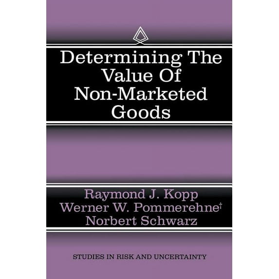 Studies in Risk and Uncertainty Determining the Value of Non-Marketed Goods: Economic, Psychological, and Policy Relevant Aspects of Contingent Valuatio, Book 10, (Paperback)