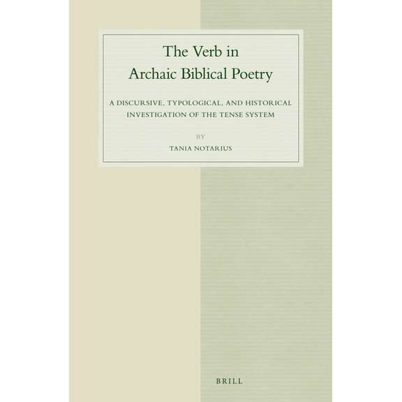 The Verb in Archaic Biblical Poetry: A Discursive, Typological, and Historical Investigation of the Tense System, (Hardcover)