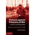 thumbnail image 1 of Studies in the Social and Cultural Histo Violence Against Prisoners of War in the First World War: Britain, France and Germany, 1914 1920, Book 34, (Paperback), 1 of 1