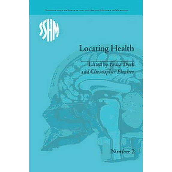 Studies for the Society for the Social History of Medicine: Locating Health: Historical and Anthropological Investigations of Place and Health (Paperback)