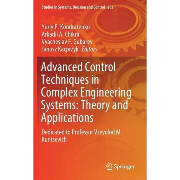 Studies in Systems, Decision and Control Advanced Control Techniques in Complex Engineering Systems: Theory and Applications: Dedicated to Professor Vsevolod M. , Book 203, (Hardcover)