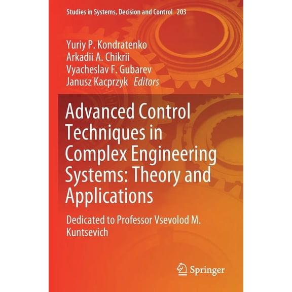 Studies in Systems, Decision and Control Advanced Control Techniques in Complex Engineering Systems: Theory and Applications: Dedicated to Professor Vsevolod M. , Book 203, (Paperback)