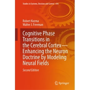 Studies in Systems, Decision and Control Cognitive Phase Transitions in the Cerebral Cortex - Enhancing the Neuron Doctrine by Modeling Neural Fields, Book 616, (Hardcover)
