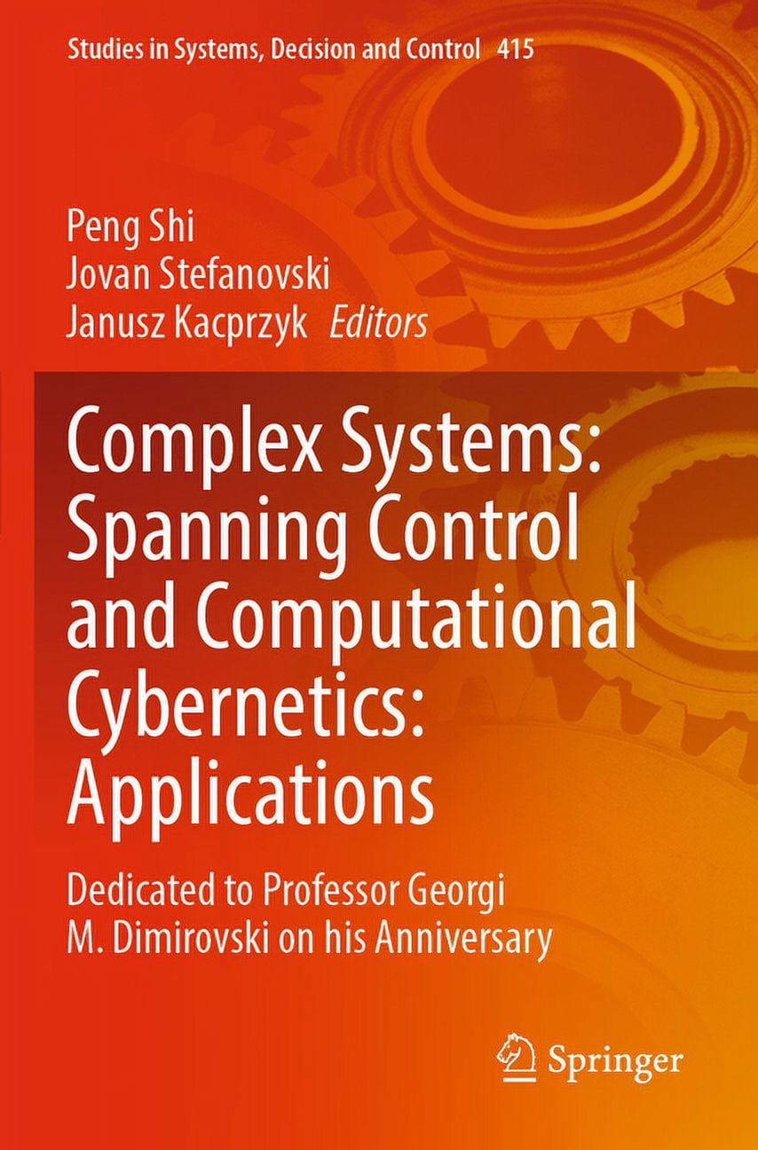 Studies in Systems, Decision and Control Complex Systems: Spanning Control and Computational Cybernetics: Applications: Dedicated to Professor Georgi M. Dimirovs, Book 415, (Paperback)