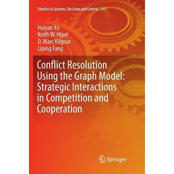 Studies in Systems, Decision and Control Conflict Resolution Using the Graph Model: Strategic Interactions in Competition and Cooperation, Book 153, (Paperback)
