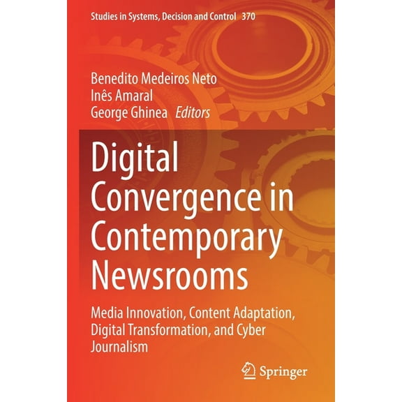 Studies in Systems, Decision and Control Digital Convergence in Contemporary Newsrooms: Media Innovation, Content Adaptation, Digital Transformation, and Cyber J, Book 370, (Paperback)