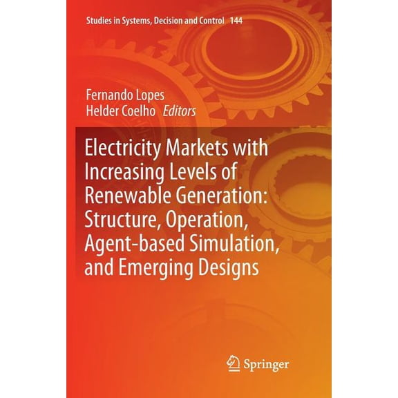 Studies in Systems, Decision and Control Electricity Markets with Increasing Levels of Renewable Generation: Structure, Operation, Agent-Based Simulation, and Em, Book 144, (Paperback)