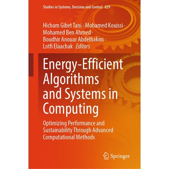 Studies in Systems, Decision and Control Energy-Efficient Algorithms and Systems in Computing: Optimizing Performance and Sustainability Through Advanced Computa, Book 629, (Hardcover)